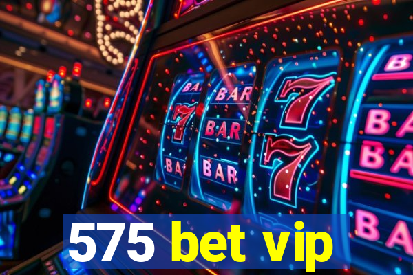 575 bet vip